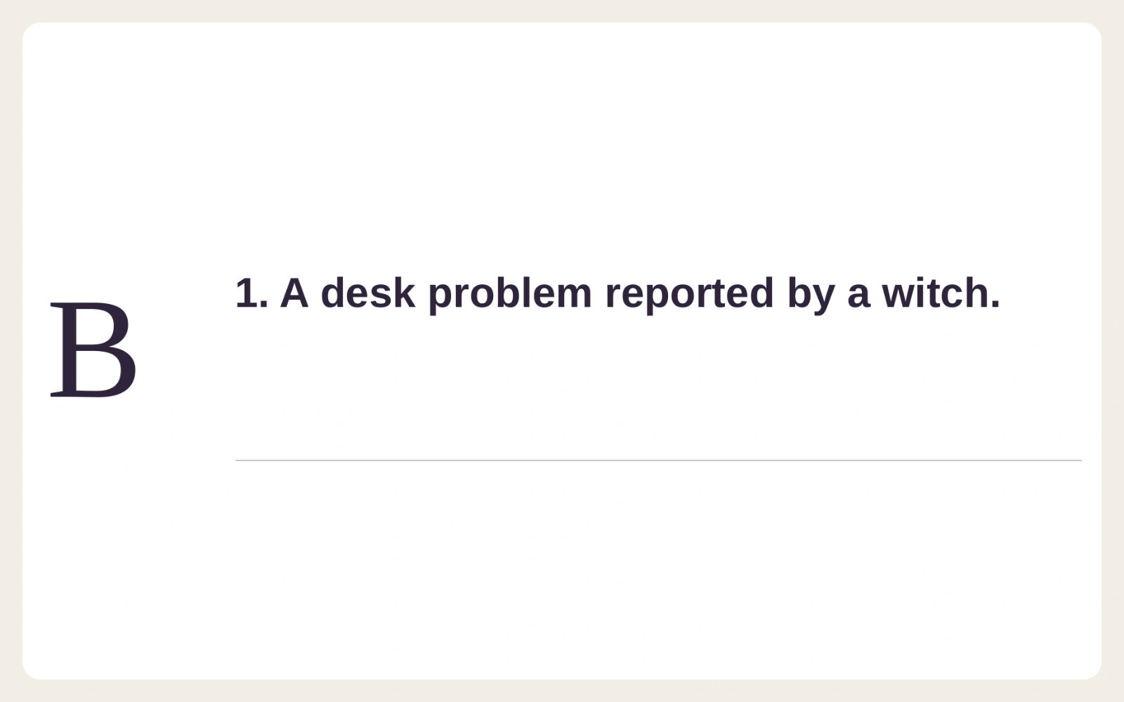 Letter B and the prompt A desk problem reported by a witch.